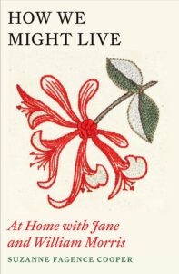 Image of the book cover of How We Might Live: At Home with Jane and William Morris by Suanne Fagence Cooper. 