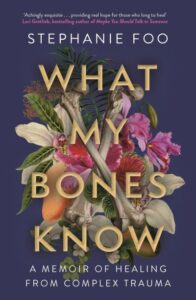 The cover of What My Bones Know by Stephanie Foo